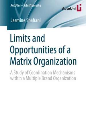 Limits and Opportunities of a Matrix Organization: A Study of Coordination Mechanisms within a Multiple Brand Organization de Jasmine Shahani