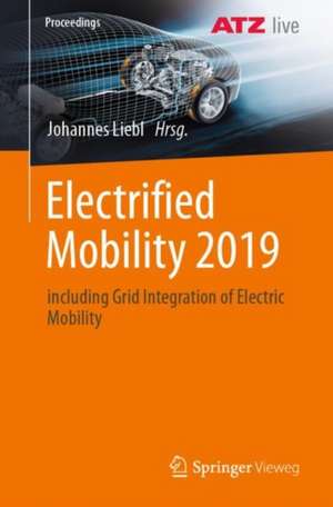 Electrified Mobility 2019: including Grid Integration of Electric Mobility de Johannes Liebl