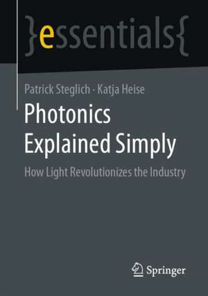 Photonics Explained Simply: How Light Revolutionizes the Industry de Patrick Steglich