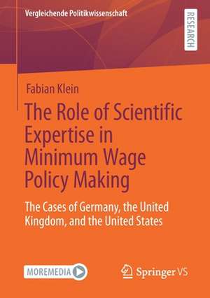 The Role of Scientific Expertise in Minimum Wage Policy Making: The Cases of Germany, the United Kingdom, and the United States de Fabian Klein