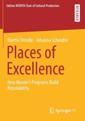 Places of Excellence: How Master’s Programs Build Reputability de Martin Tröndle