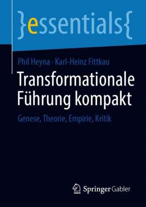 Transformationale Führung kompakt: Genese, Theorie, Empirie, Kritik de Phil Heyna