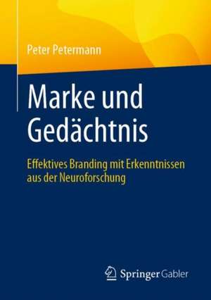 Marke und Gedächtnis: Effektives Branding mit Erkenntnissen aus der Neuroforschung de Peter Petermann