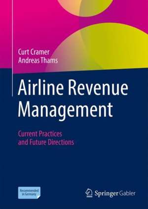 Airline Revenue Management: Current Practices and Future Directions de Curt Cramer