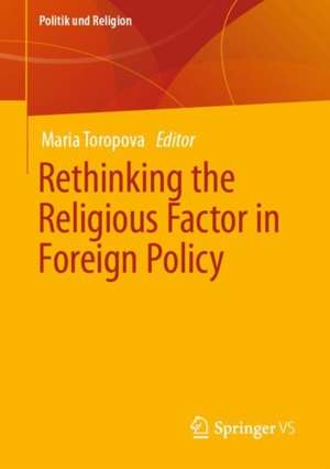 Rethinking the Religious Factor in Foreign Policy de Maria Toropova