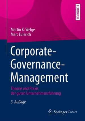 Corporate-Governance-Management: Theorie und Praxis der guten Unternehmensführung de Martin K. Welge