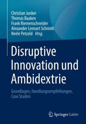 Disruptive Innovation und Ambidextrie: Grundlagen, Handlungsempfehlungen, Case Studies de Christian Junker