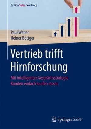 Vertrieb trifft Hirnforschung: Mit intelligenter Gesprächsstrategie Kunden einfach kaufen lassen de Paul Weber