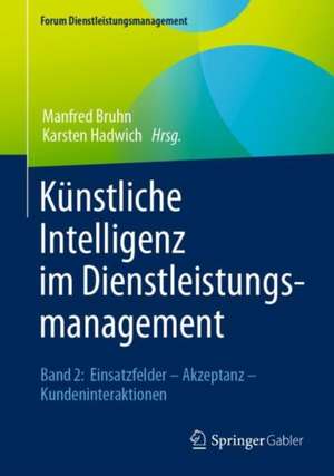 Künstliche Intelligenz im Dienstleistungsmanagement: Band 2: Einsatzfelder – Akzeptanz – Kundeninteraktionen de Manfred Bruhn