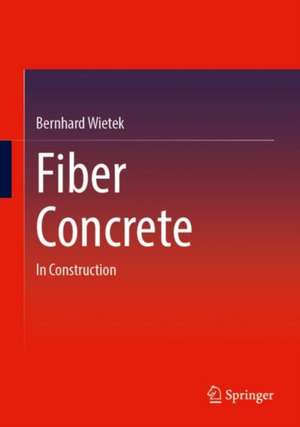 Fiber Concrete: In Construction de Bernhard Wietek