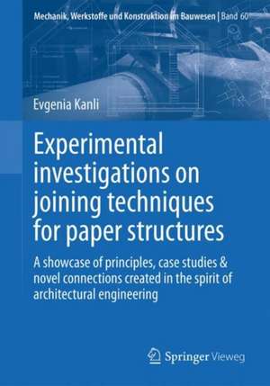 Experimental Investigations on Joining Techniques for Paper Structures: A Showcase of Principles, Case Studies & Novel Connections Created in the Spirit of Architectural Engineering de Evgenia Kanli