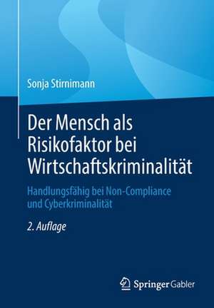 Der Mensch als Risikofaktor bei Wirtschaftskriminalität: Handlungsfähig bei Non-Compliance und Cyberkriminalität de Sonja Stirnimann