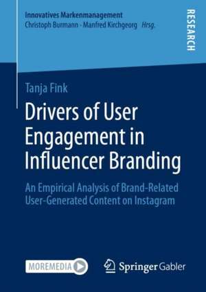 Drivers of User Engagement in Influencer Branding: An Empirical Analysis of Brand-Related User-Generated Content on Instagram de Tanja Fink