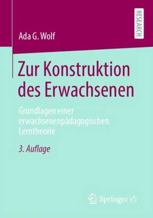 Zur Konstruktion des Erwachsenen: Grundlagen einer erwachsenenpädagogischen Lerntheorie de Ada G. Wolf