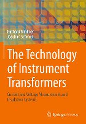 The Technology of Instrument Transformers: Current and Voltage Measurement and Insulation Systems de Ruthard Minkner