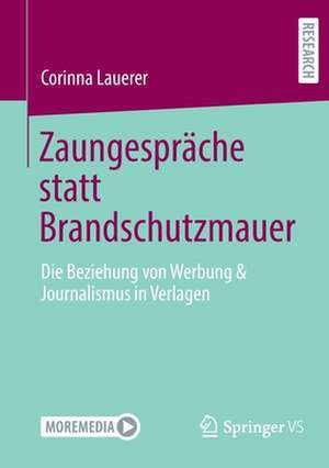 Zaungespräche statt Brandschutzmauer: Die Beziehung von Werbung & Journalismus in Verlagen de Corinna Lauerer