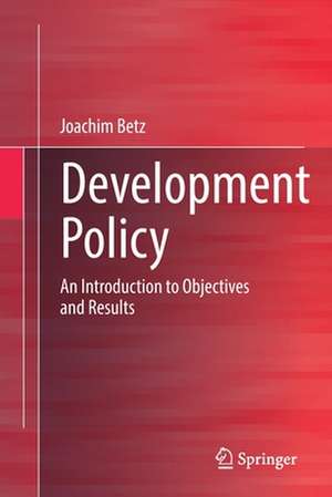 Development Policy: An Introduction to Objectives and Results de Joachim Betz