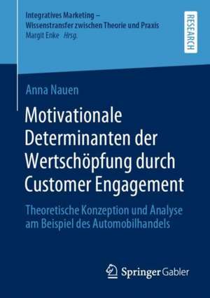 Motivationale Determinanten der Wertschöpfung durch Customer Engagement: Theoretische Konzeption und Analyse am Beispiel des Automobilhandels de Anna Nauen