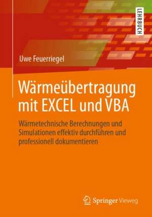 Wärmeübertragung mit EXCEL und VBA: Wärmetechnische Berechnungen und Simulationen effektiv durchführen und professionell dokumentieren de Uwe Feuerriegel