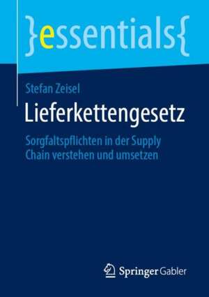 Lieferkettengesetz: Sorgfaltspflichten in der Supply Chain verstehen und umsetzen de Stefan Zeisel