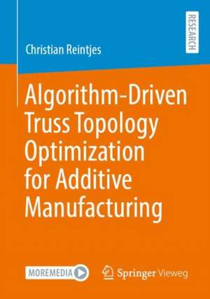 Algorithm-Driven Truss Topology Optimization for Additive Manufacturing de Christian Reintjes