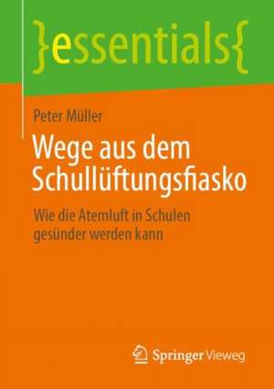 Wege aus dem Schullüftungsfiasko: Wie die Atemluft in Schulen gesünder werden kann de Peter Müller