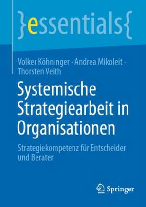 Systemische Strategiearbeit in Organisationen: Strategiekompetenz für Entscheider und Berater de Volker Köhninger