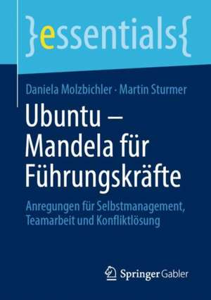 Ubuntu – Mandela für Führungskräfte: Anregungen für Selbstmanagement, Teamarbeit und Konfliktlösung de Daniela Molzbichler