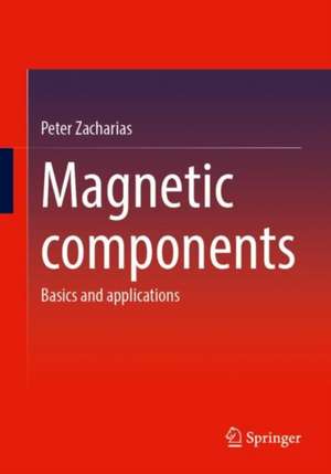 Magnetic Components: Basics and applications de Peter Zacharias