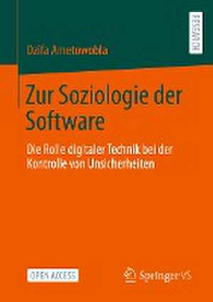 Zur Soziologie der Software: Die Rolle digitaler Technik bei der Kontrolle von Unsicherheiten de Dzifa Ametowobla