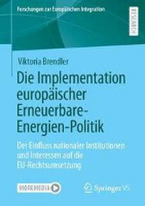 Die Implementation europäischer Erneuerbare-Energien-Politik: Der Einfluss nationaler Institutionen und Interessen auf die EU-Rechtsumsetzung de Viktoria Brendler