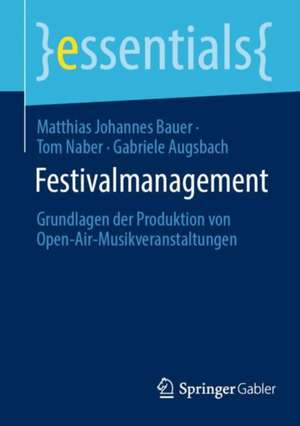 Festivalmanagement: Grundlagen der Produktion von Open-Air-Musikveranstaltungen de Matthias Johannes Bauer