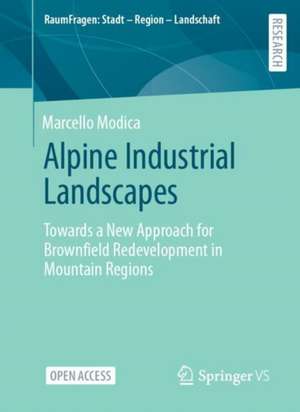 Alpine Industrial Landscapes: Towards a New Approach for Brownfield Redevelopment in Mountain Regions de Marcello Modica