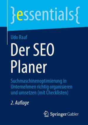 Der SEO Planer: Suchmaschinenoptimierung in Unternehmen richtig organisieren und umsetzen (mit Checklisten) de Udo Raaf