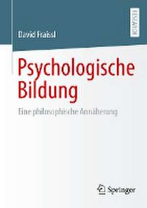 Psychologische Bildung: Eine philosophische Annäherung de David Fraissl