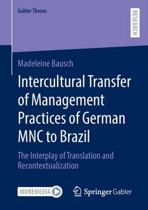 Intercultural Transfer of Management Practices of German MNC to Brazil: The Interplay of Translation and Recontextualization de Madeleine Bausch