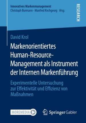 Markenorientiertes Human-Resource-Management als Instrument der Internen Markenführung: Experimentelle Untersuchung zur Effektivität und Effizienz von Maßnahmen de David Krol