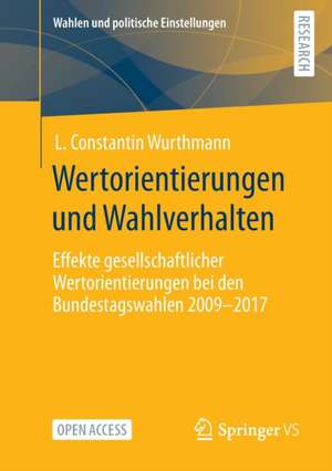 Wertorientierungen und Wahlverhalten: Effekte gesellschaftlicher Wertorientierungen bei den Bundestagswahlen 2009 - 2017 de L. Constantin Wurthmann