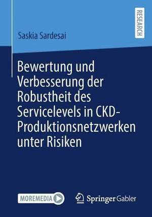 Bewertung und Verbesserung der Robustheit des Servicelevels in CKD-Produktionsnetzwerken unter Risiken de Saskia Sardesai