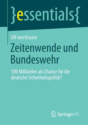 Zeitenwende und Bundeswehr: 100 Milliarden als Chance für die deutsche Sicherheitspolitik? de Ulf von Krause