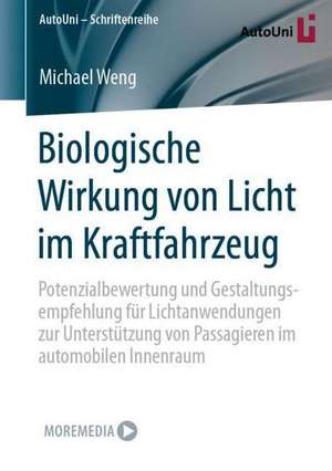 Biologische Wirkung von Licht im Kraftfahrzeug: Potenzialbewertung und Gestaltungsempfehlung für Lichtanwendungen zur Unterstützung von Passagieren im automobilen Innenraum de Michael Weng