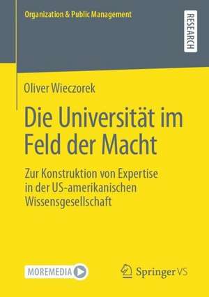 Die Universität im Feld der Macht: Zur Konstruktion von Expertise in der US-amerikanischen Wissensgesellschaft de Oliver Wieczorek