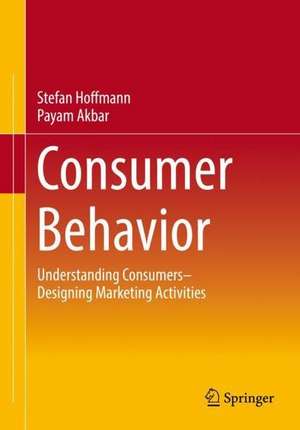 Consumer Behavior: Understanding Consumers– Designing Marketing Activities de Stefan Hoffmann