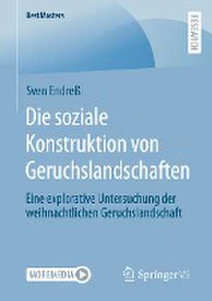 Die soziale Konstruktion von Geruchslandschaften: Eine explorative Untersuchung der weihnachtlichen Geruchslandschaft de Sven Endreß