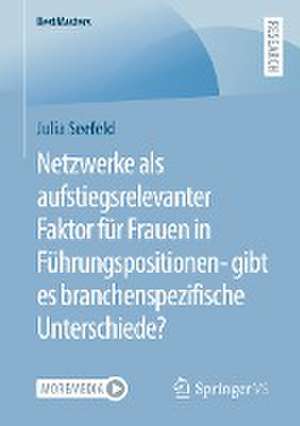 Netzwerke als aufstiegsrelevanter Faktor für Frauen in Führungspositionen- gibt es branchenspezifische Unterschiede? de Julia Seefeld