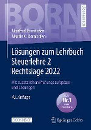 Lösungen zum Lehrbuch Steuerlehre 2 Rechtslage 2022: Mit zusätzlichen Prüfungsaufgaben und Lösungen de Manfred Bornhofen