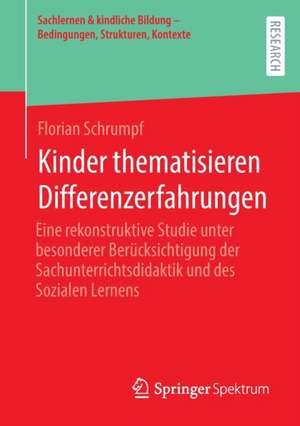 Kinder thematisieren Differenzerfahrungen: Eine rekonstruktive Studie unter besonderer Berücksichtigung der Sachunterrichtsdidaktik und des Sozialen Lernens de Florian Schrumpf