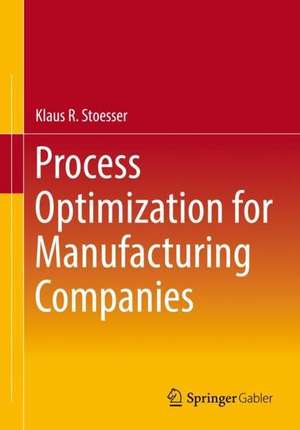 Process Optimization for Manufacturing Companies de Klaus R. Stoesser