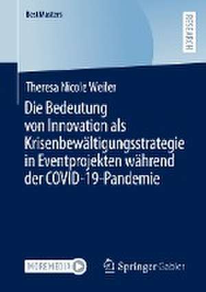 Die Bedeutung von Innovation als Krisenbewältigungsstrategie in Eventprojekten während der COVID-19-Pandemie de Theresa Nicole Weiler