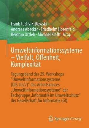 Umweltinformationssysteme – Vielfalt, Offenheit, Komplexität: Tagungsband des 29. Workshops “Umweltinformationssysteme (UIS 2022)“ des Arbeitskreises „Umweltinformationssysteme“ der Fachgruppe „Informatik im Umweltschutz‘‘ der Gesellschaft für Informatik e.V. (GI) de Frank Fuchs-Kittowski